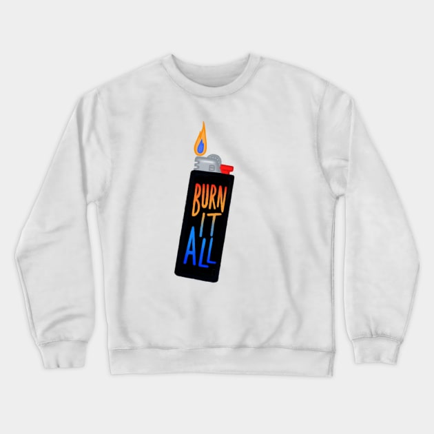 Burn It All Lighter Crewneck Sweatshirt by Josiepink